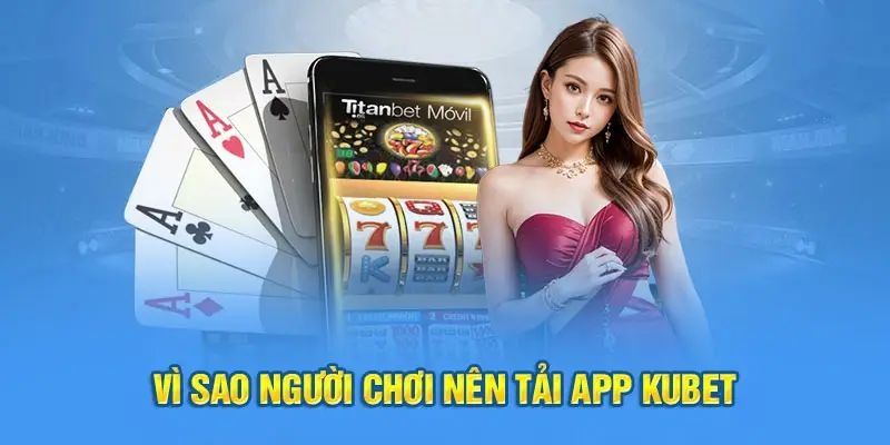 Tải App Kubet Về IOS/Android Chỉ Cần Vài Bước Thực Hiện 3 Yếu tố thu hút người dùng tải app Kubet