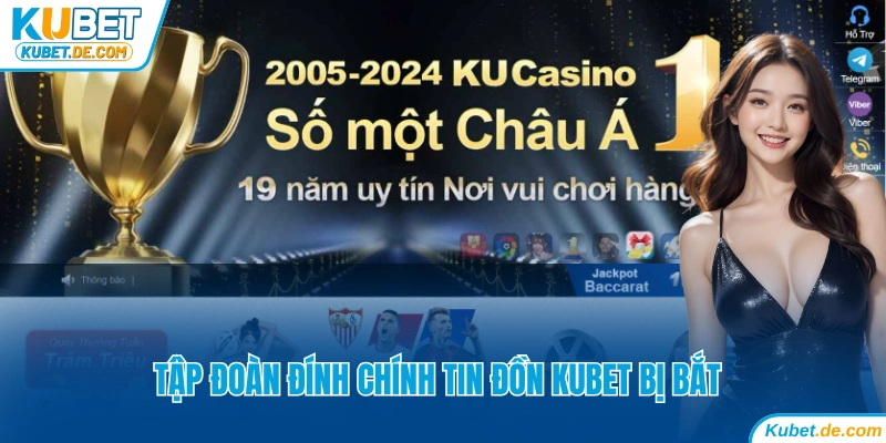Phản Hồi Tin Kubet Bị Bắt Chính Thức Từ Tập Đoàn KU 6 Tập đoàn đính chính tin đồn Kubet bị bắt