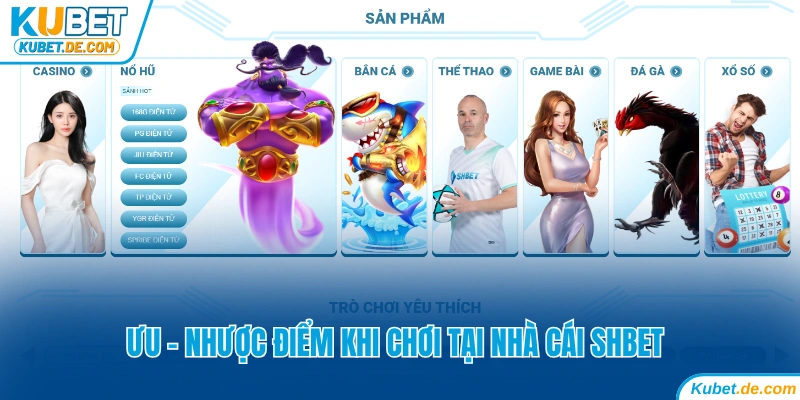 So Sánh Kubet Và SHbet: Sân Chơi Nào Uy Tín Đẳng Cấp Hơn 7 Ưu - nhược điểm khi trải nghiệm tại SHbet